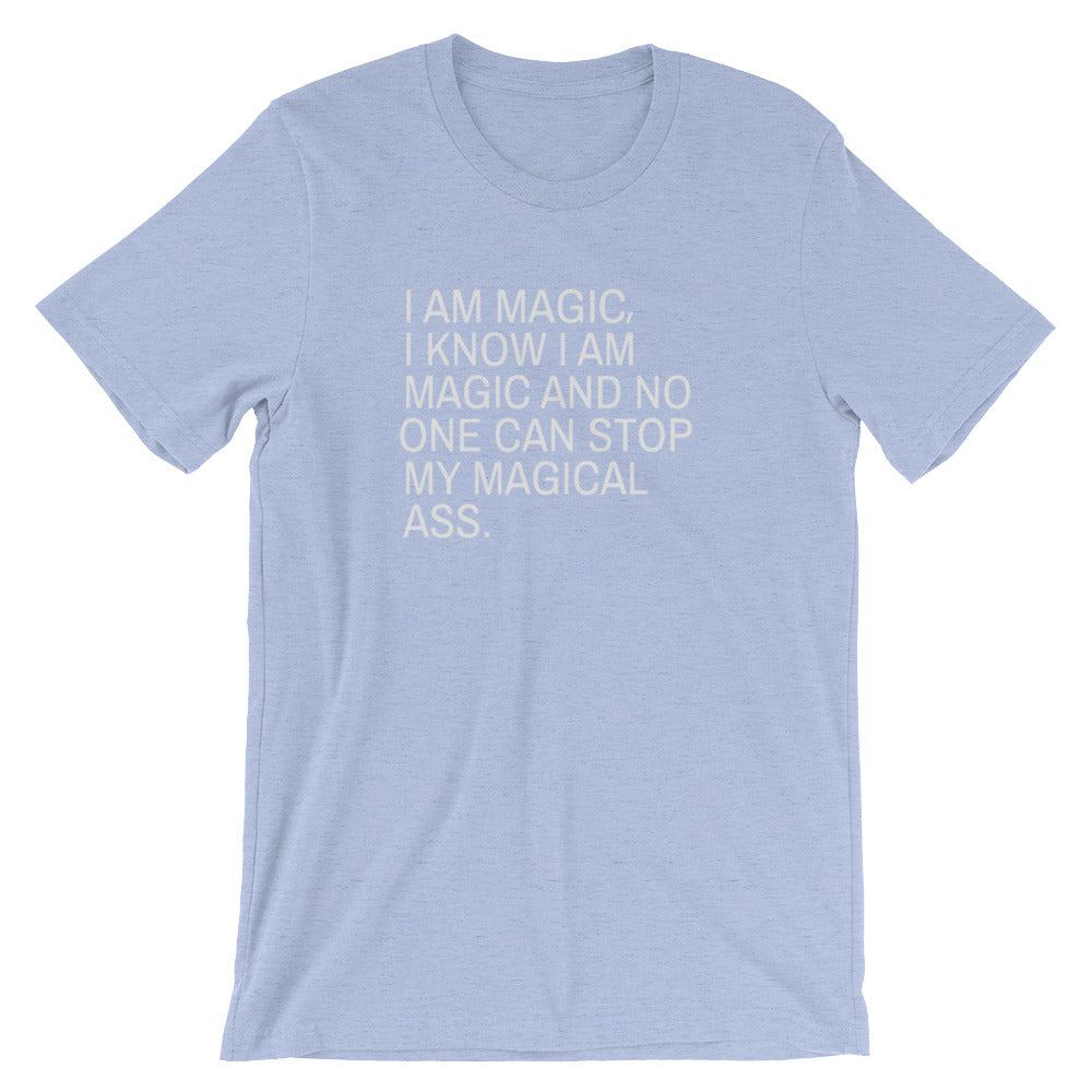 I Am Magic I Know I Am Magic And No One Can Stop My Magical Ass- Premium Tee