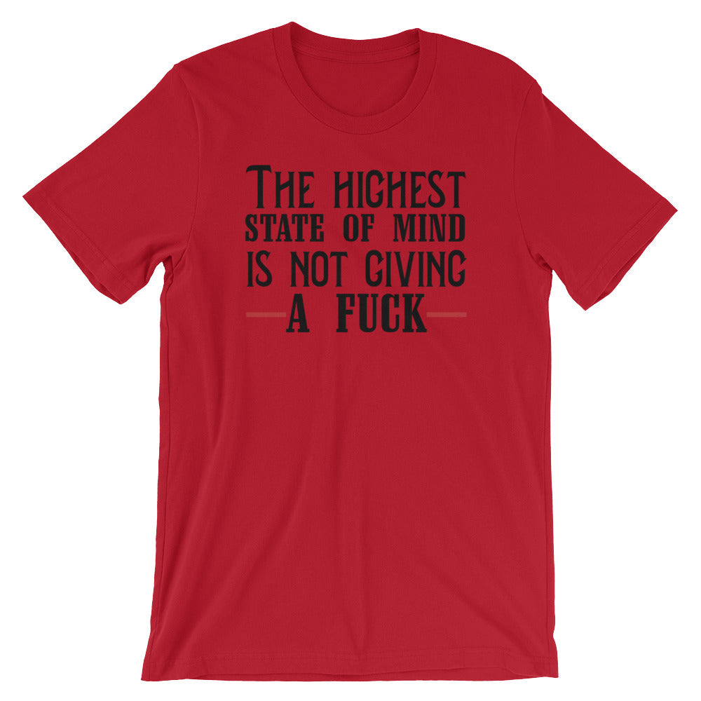 The Highest State Of Mind Is Not Giving A Fuck- Premium Tee