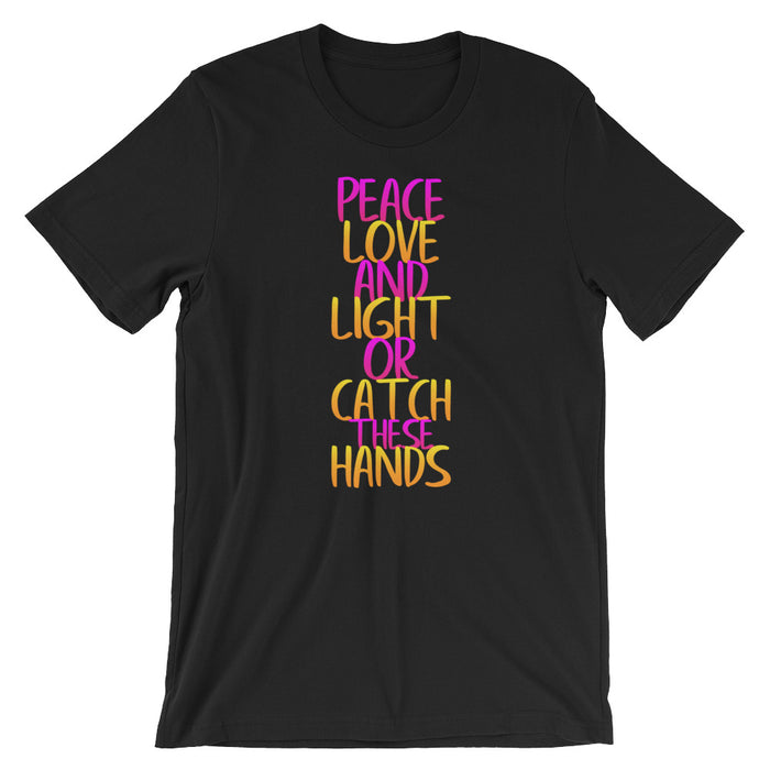 Peace Love And Light Or Catch These Hands- Premium Tee