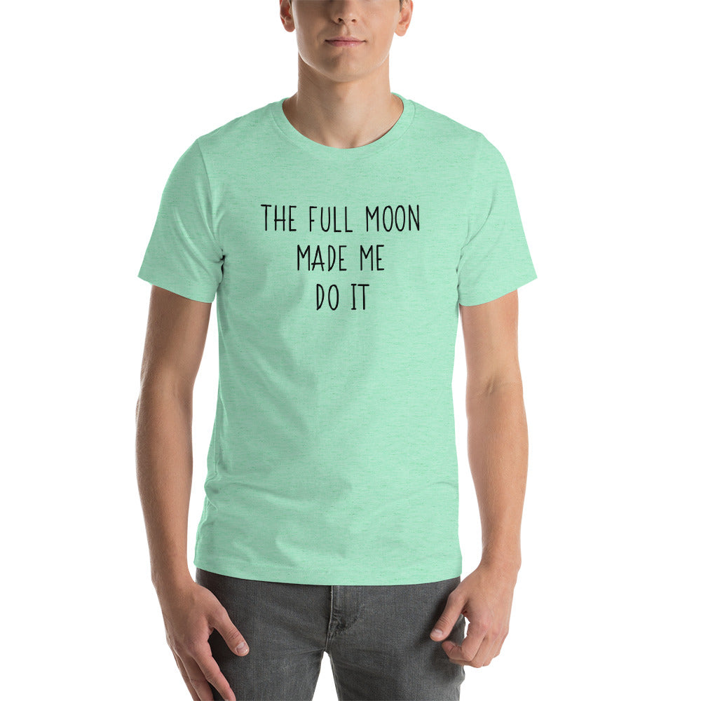 The Full Moon Made Me Do It- Premium Tee
