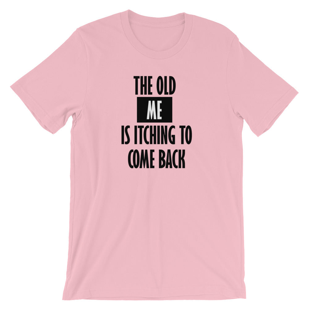 The Old Me Is Itching To Come Back- Premium Tee