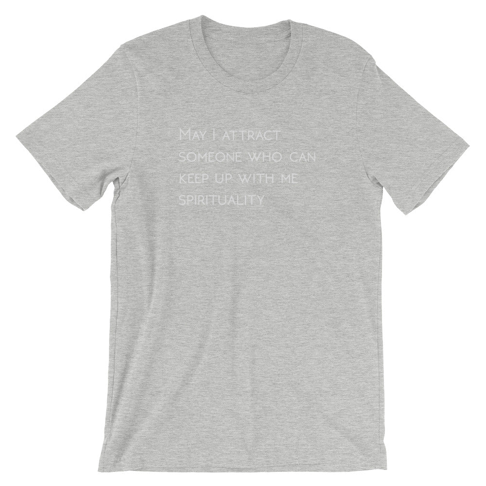 May I Attract Someone Who Can Keep Up With Me Spiritual- Premium Tee