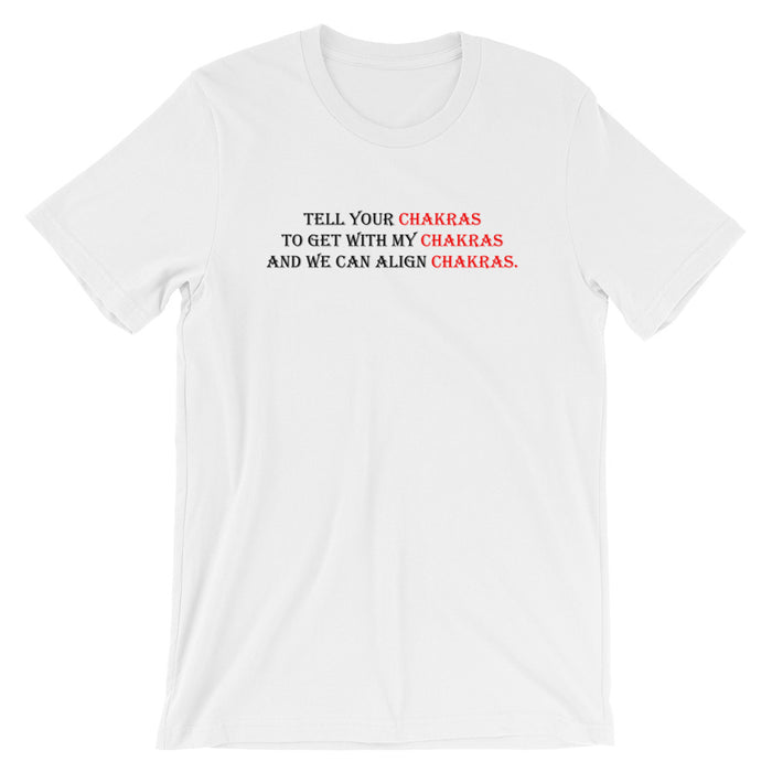 Tell Your Chakras To Get With My Chakras And We Can Align Chakras- Premium Tee