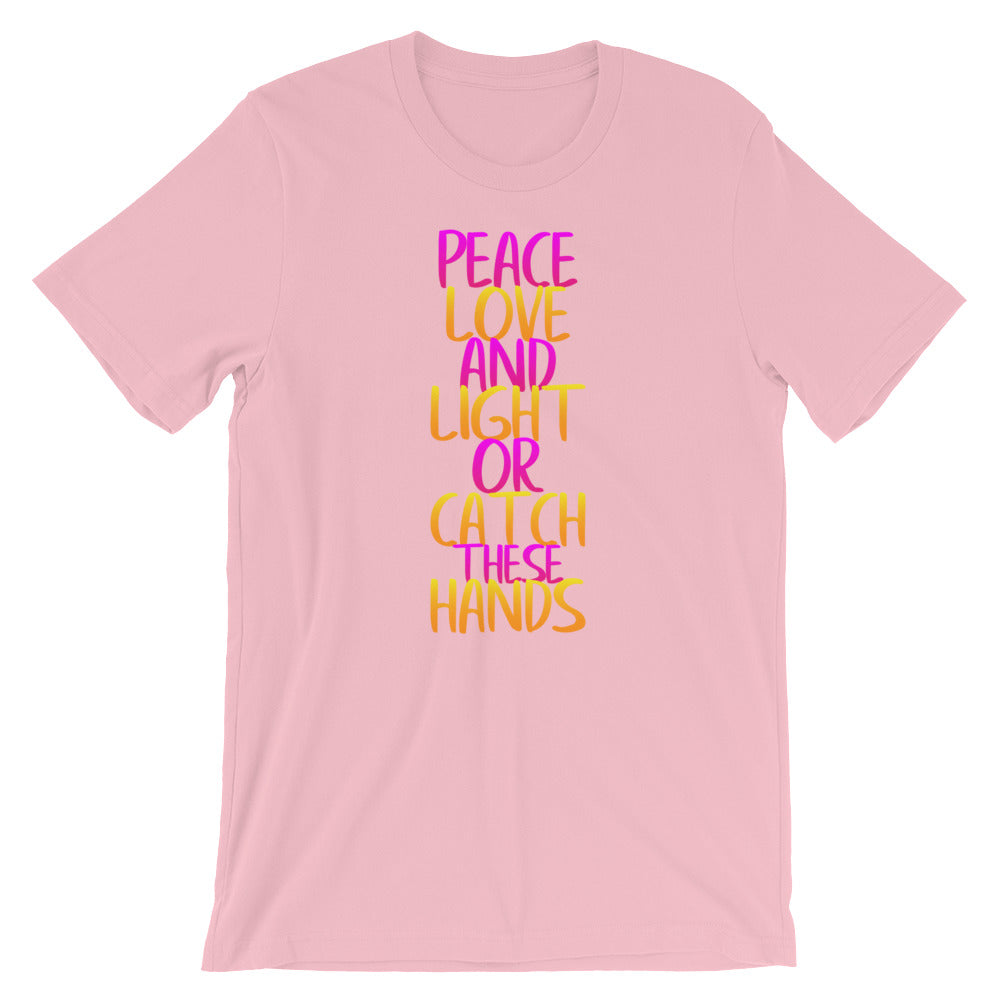 Peace Love And Light Or Catch These Hands- Premium Tee