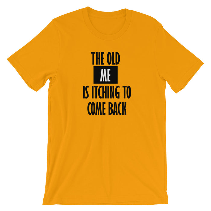 The Old Me Is Itching To Come Back- Premium Tee