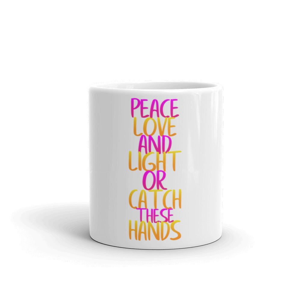 Peace Love And Light Or Catch These Hands-Mug