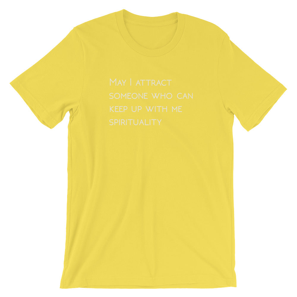 May I Attract Someone Who Can Keep Up With Me Spiritual- Premium Tee