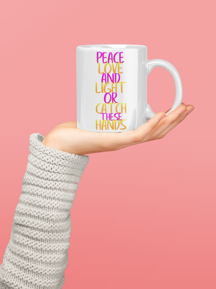 Peace Love And Light Or Catch These Hands-Mug